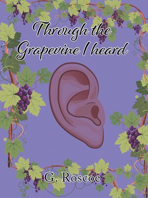 cover image of Through the Grapevine I Heard
